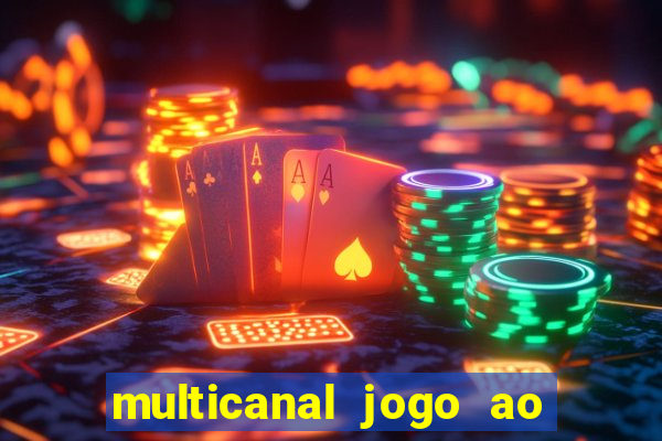 multicanal jogo ao vivo fans